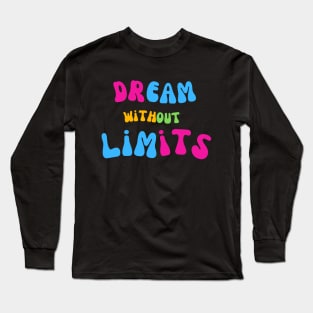 Dream Without Limits Long Sleeve T-Shirt